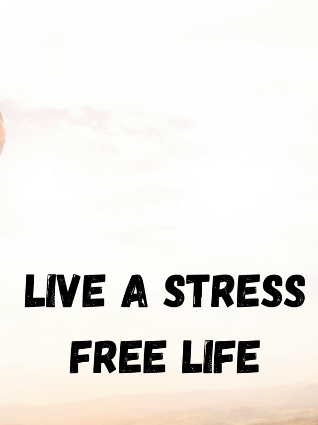 8 Tips To Make Your Life Stress Free With Simple Steps